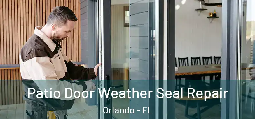  Patio Door Weather Seal Repair Orlando - FL