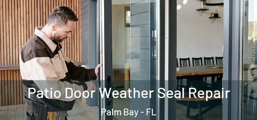 Patio Door Weather Seal Repair Palm Bay - FL