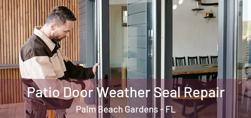  Patio Door Weather Seal Repair Palm Beach Gardens - FL