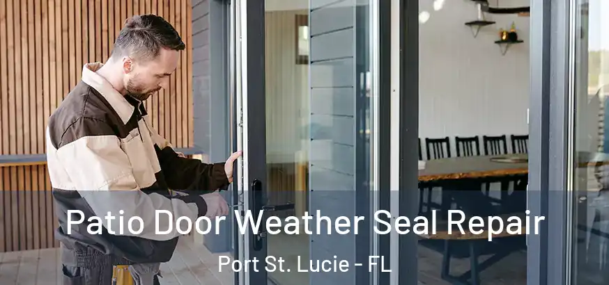  Patio Door Weather Seal Repair Port St. Lucie - FL