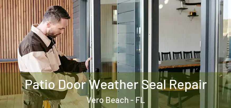  Patio Door Weather Seal Repair Vero Beach - FL