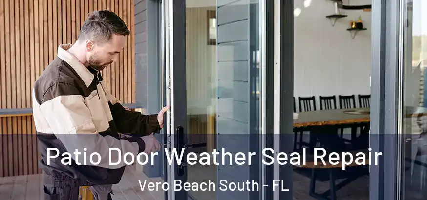  Patio Door Weather Seal Repair Vero Beach South - FL