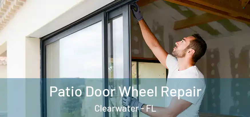 Patio Door Wheel Repair Clearwater - FL