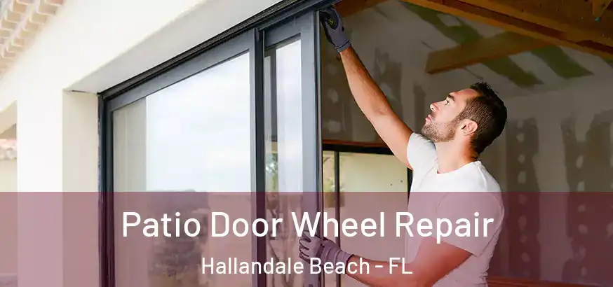 Patio Door Wheel Repair Hallandale Beach - FL