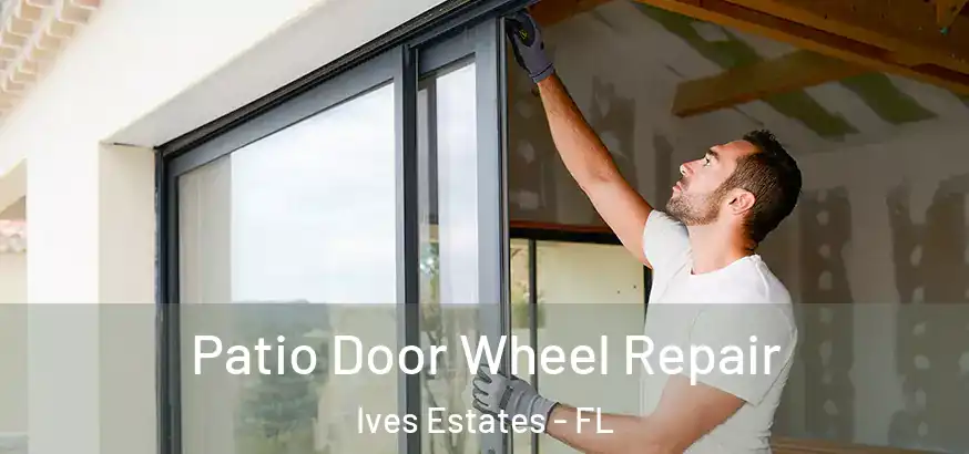 Patio Door Wheel Repair Ives Estates - FL
