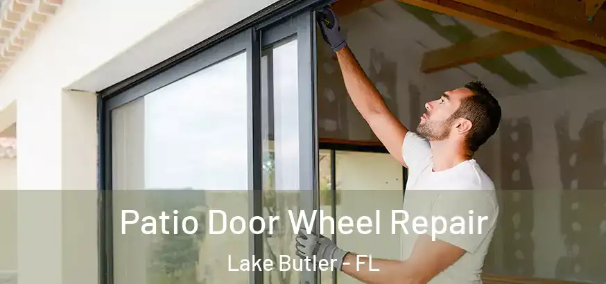  Patio Door Wheel Repair Lake Butler - FL