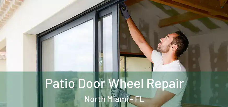 Patio Door Wheel Repair North Miami - FL