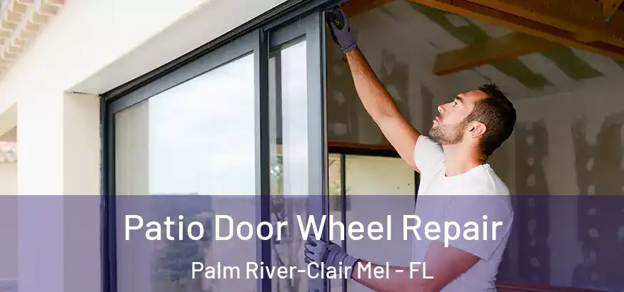  Patio Door Wheel Repair Palm River-Clair Mel - FL