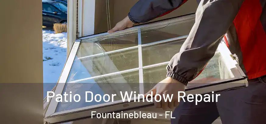  Patio Door Window Repair Fountainebleau - FL