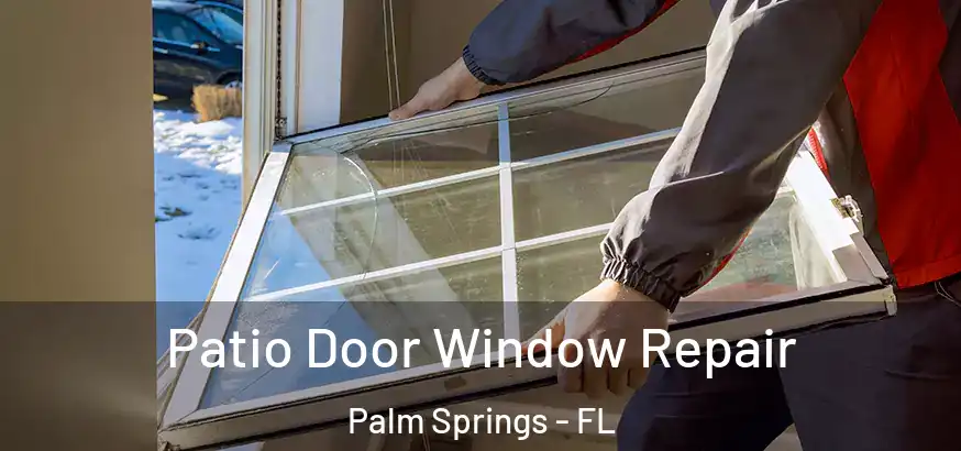  Patio Door Window Repair Palm Springs - FL