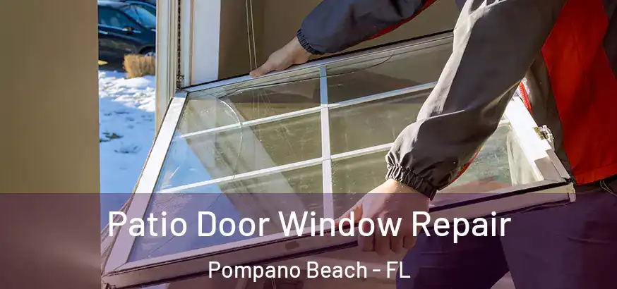  Patio Door Window Repair Pompano Beach - FL