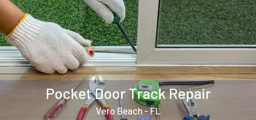 Pocket Door Track Repair Vero Beach - FL