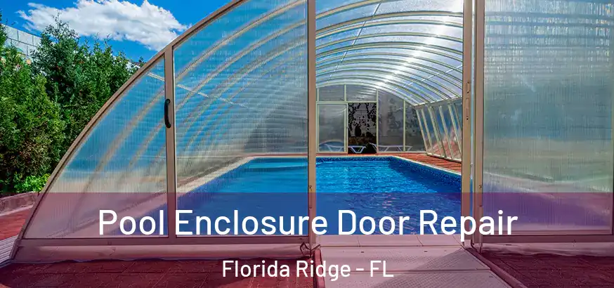 Pool Enclosure Door Repair Florida Ridge - FL