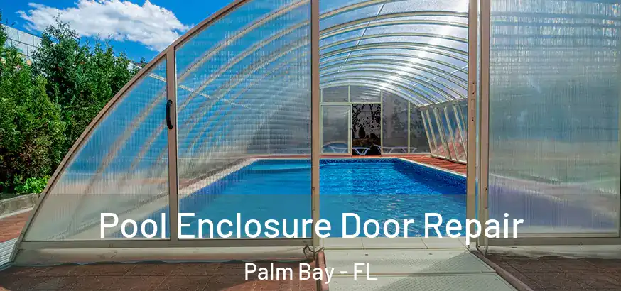  Pool Enclosure Door Repair Palm Bay - FL