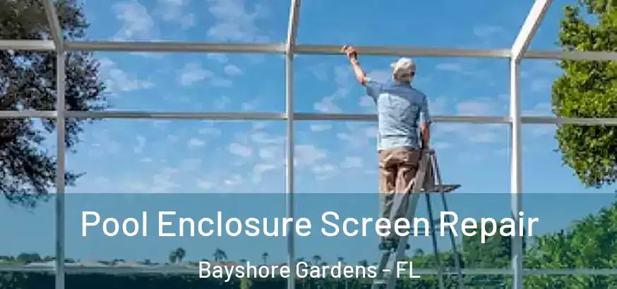  Pool Enclosure Screen Repair Bayshore Gardens - FL