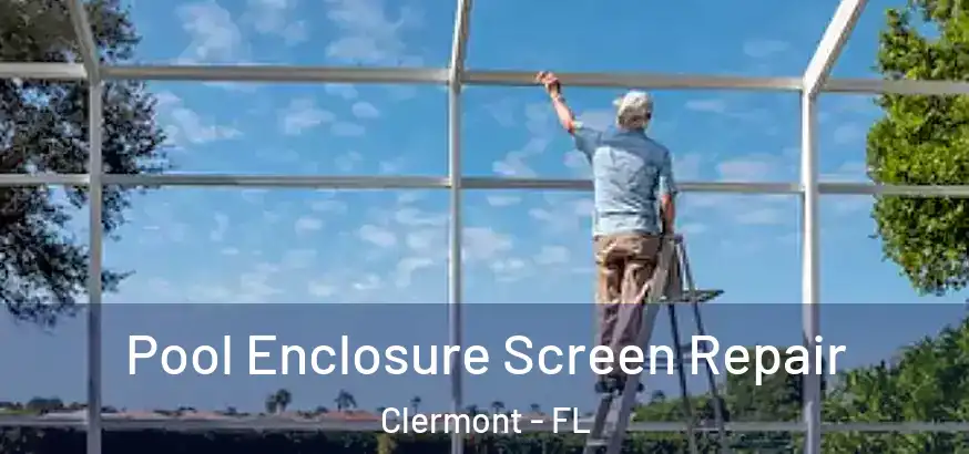 Pool Enclosure Screen Repair Clermont - FL