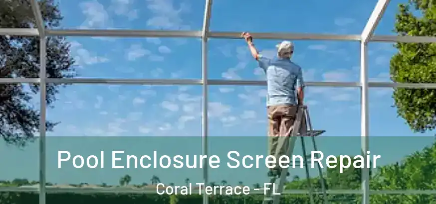  Pool Enclosure Screen Repair Coral Terrace - FL
