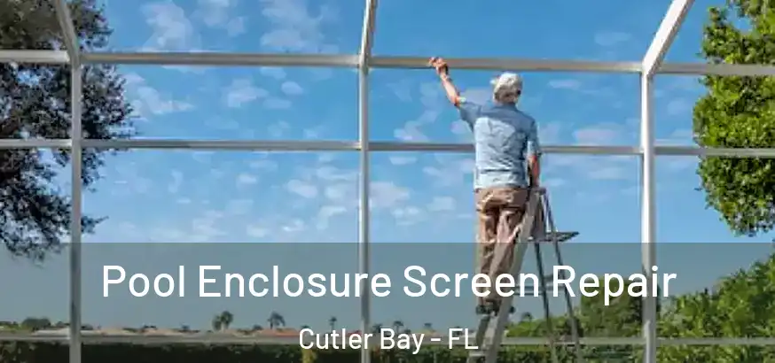  Pool Enclosure Screen Repair Cutler Bay - FL