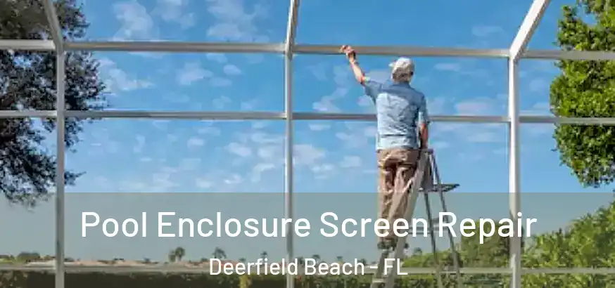  Pool Enclosure Screen Repair Deerfield Beach - FL