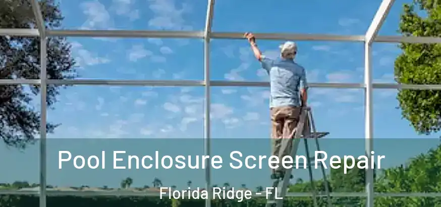  Pool Enclosure Screen Repair Florida Ridge - FL