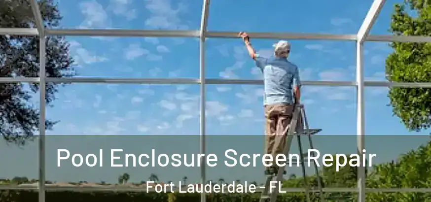  Pool Enclosure Screen Repair Fort Lauderdale - FL