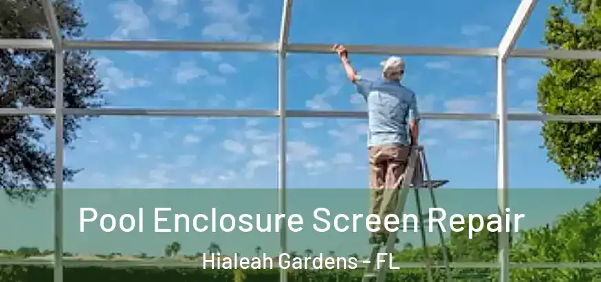 Pool Enclosure Screen Repair Hialeah Gardens - FL