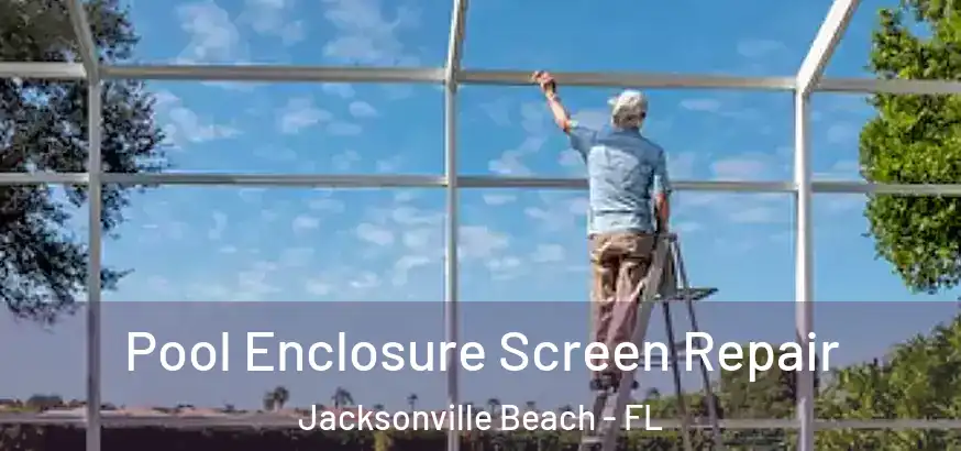 Pool Enclosure Screen Repair Jacksonville Beach - FL
