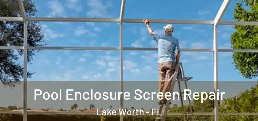  Pool Enclosure Screen Repair Lake Worth - FL