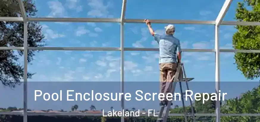 Pool Enclosure Screen Repair Lakeland - FL