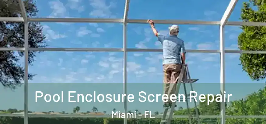 Pool Enclosure Screen Repair Miami - FL