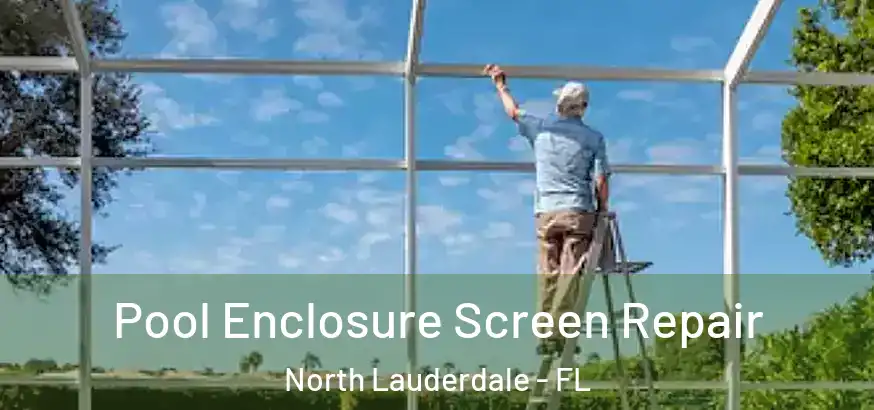  Pool Enclosure Screen Repair North Lauderdale - FL