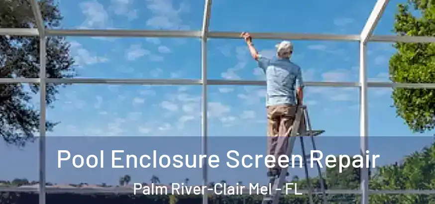  Pool Enclosure Screen Repair Palm River-Clair Mel - FL