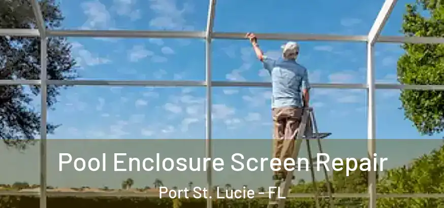  Pool Enclosure Screen Repair Port St. Lucie - FL