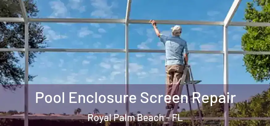 Pool Enclosure Screen Repair Royal Palm Beach - FL