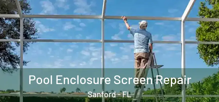 Pool Enclosure Screen Repair Sanford - FL