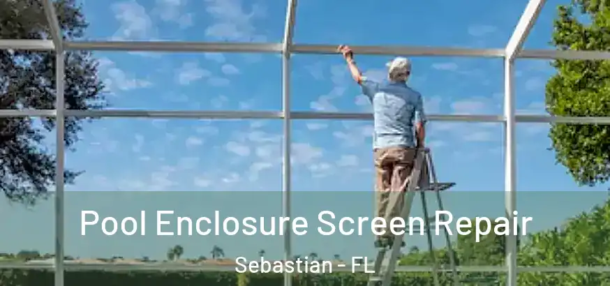  Pool Enclosure Screen Repair Sebastian - FL