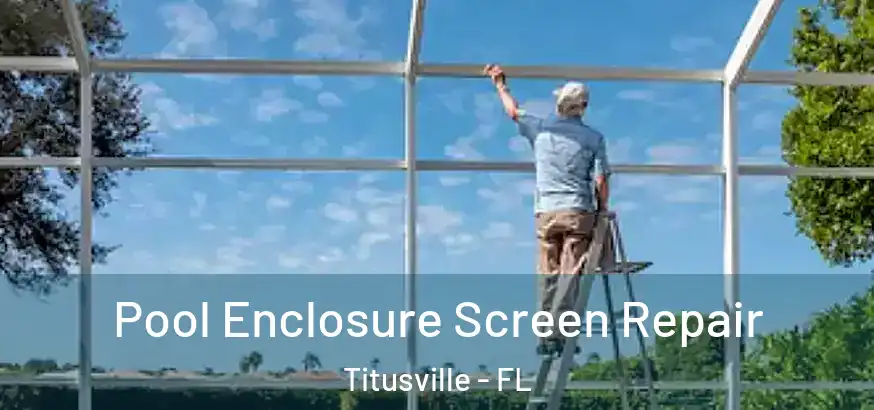 Pool Enclosure Screen Repair Titusville - FL