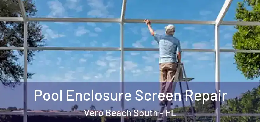  Pool Enclosure Screen Repair Vero Beach South - FL