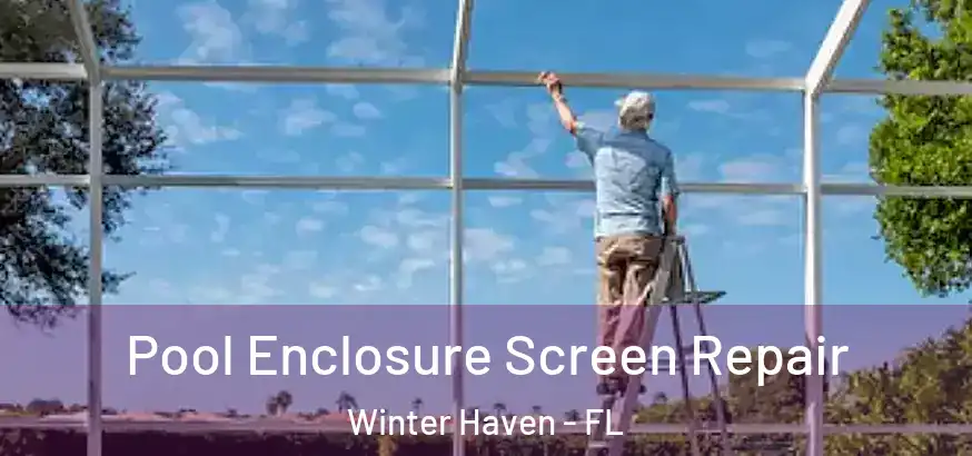 Pool Enclosure Screen Repair Winter Haven - FL