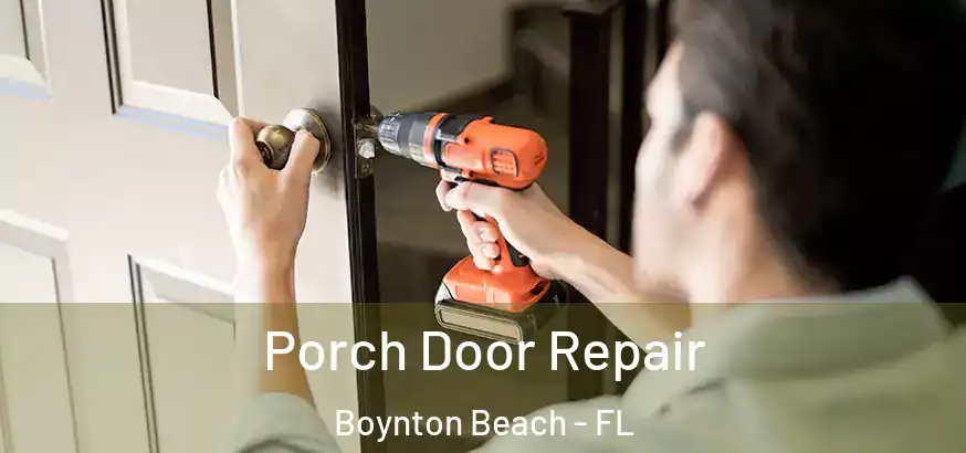 Porch Door Repair Boynton Beach - FL
