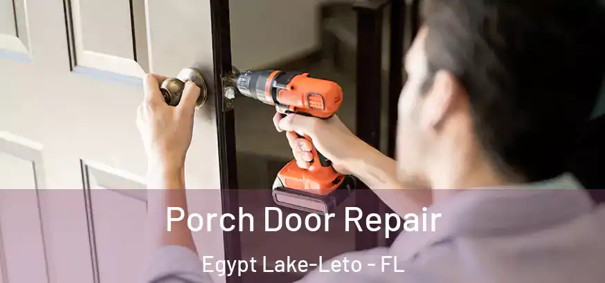  Porch Door Repair Egypt Lake-Leto - FL