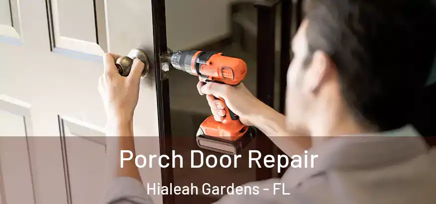 Porch Door Repair Hialeah Gardens - FL