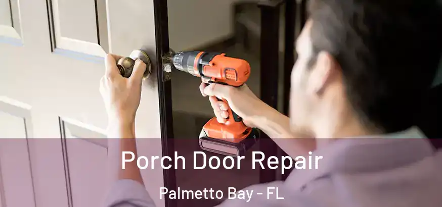  Porch Door Repair Palmetto Bay - FL
