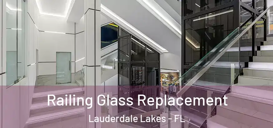  Railing Glass Replacement Lauderdale Lakes - FL