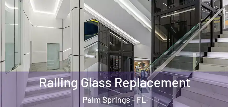  Railing Glass Replacement Palm Springs - FL