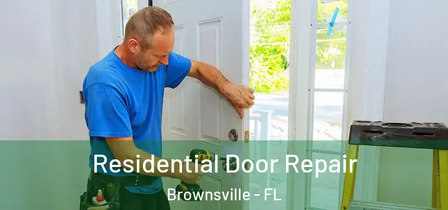  Residential Door Repair Brownsville - FL