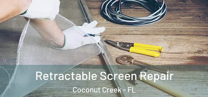  Retractable Screen Repair Coconut Creek - FL