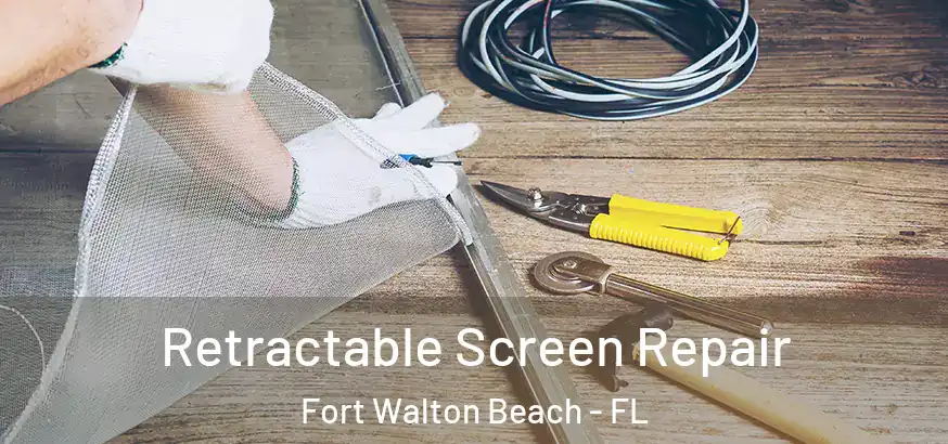 Retractable Screen Repair Fort Walton Beach - FL