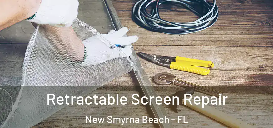 Retractable Screen Repair New Smyrna Beach - FL