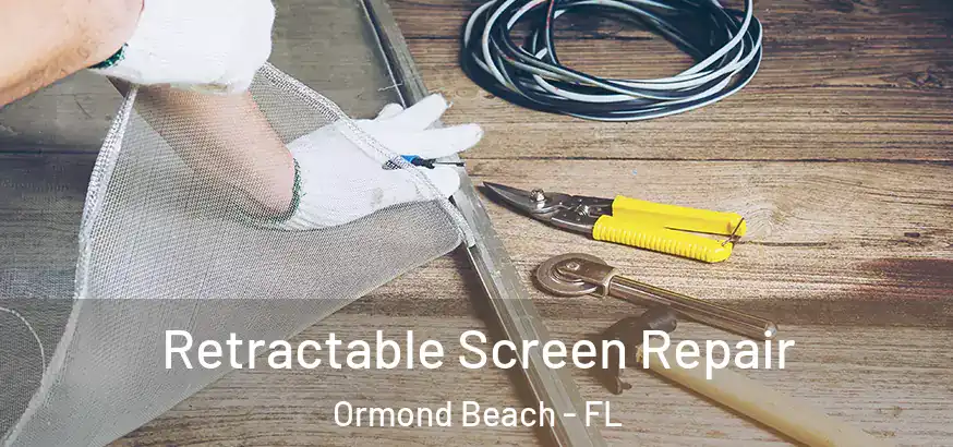  Retractable Screen Repair Ormond Beach - FL